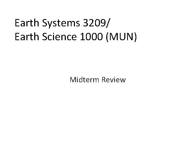 Earth Systems 3209/ Earth Science 1000 (MUN) Midterm Review 