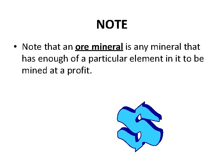 NOTE • Note that an ore mineral is any mineral that has enough of