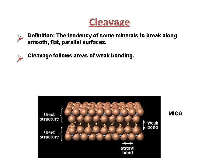 Cleavage Ø Definition: The tendency of some minerals to break along smooth, flat, parallel