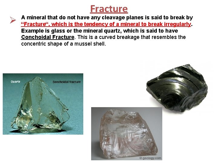 Ø Fracture A mineral that do not have any cleavage planes is said to