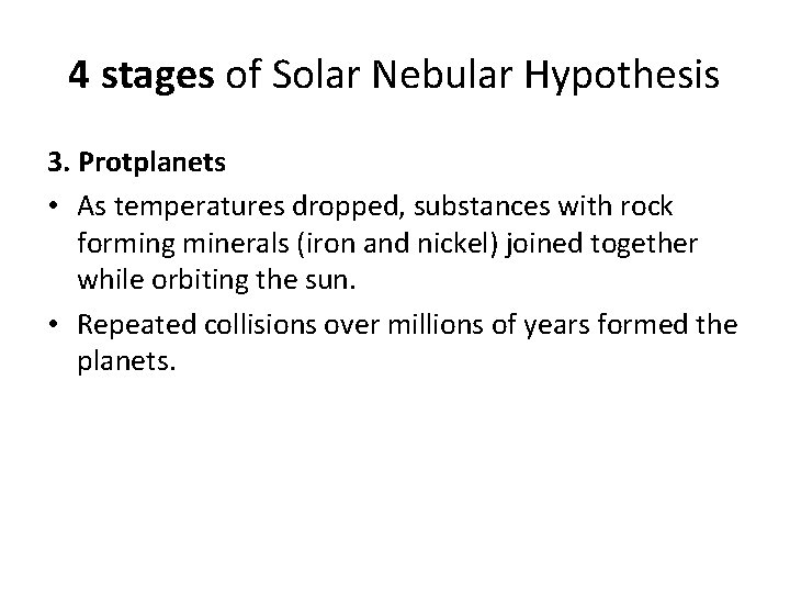 4 stages of Solar Nebular Hypothesis 3. Protplanets • As temperatures dropped, substances with