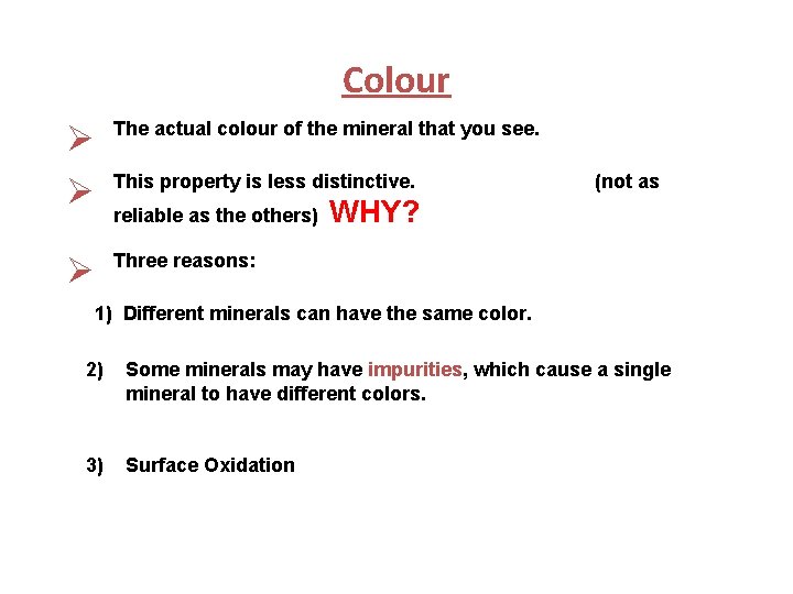 Colour Ø Ø The actual colour of the mineral that you see. Ø Three