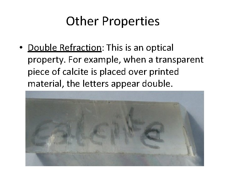 Other Properties • Double Refraction: This is an optical property. For example, when a