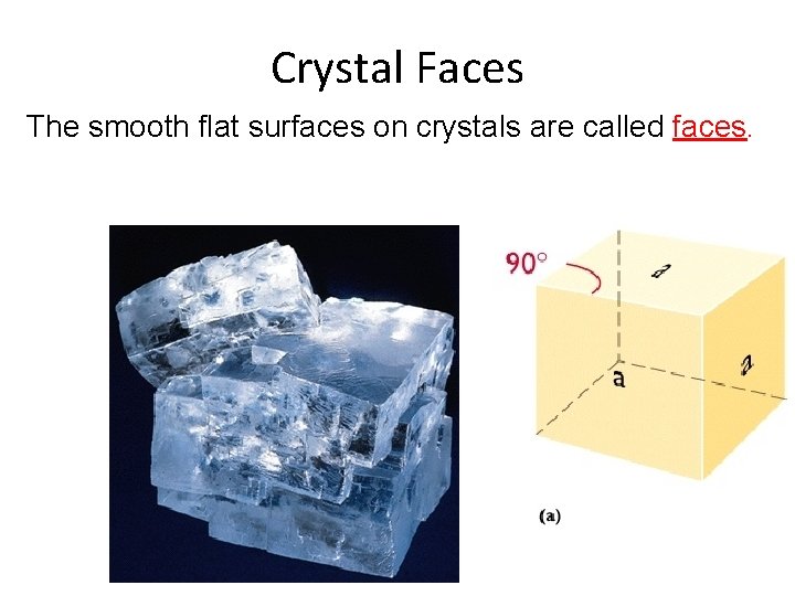 Crystal Faces The smooth flat surfaces on crystals are called faces. 