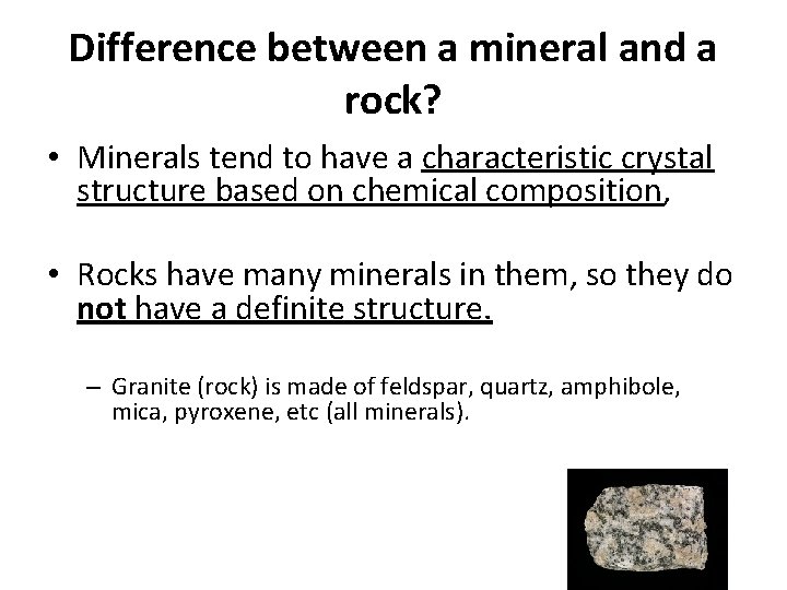 Difference between a mineral and a rock? • Minerals tend to have a characteristic