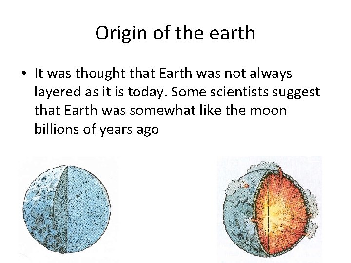 Origin of the earth • It was thought that Earth was not always layered