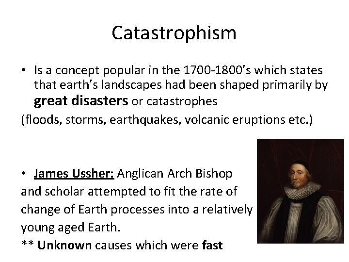 Catastrophism • Is a concept popular in the 1700 -1800’s which states that earth’s
