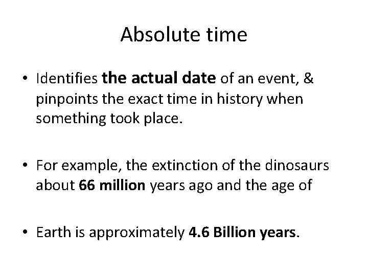 Absolute time • Identifies the actual date of an event, & pinpoints the exact