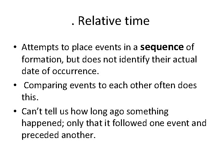 . Relative time • Attempts to place events in a sequence of formation, but