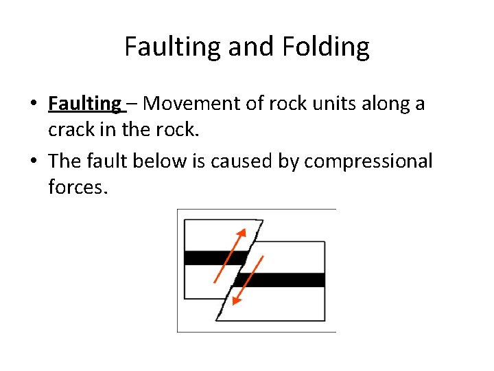 Faulting and Folding • Faulting – Movement of rock units along a crack in