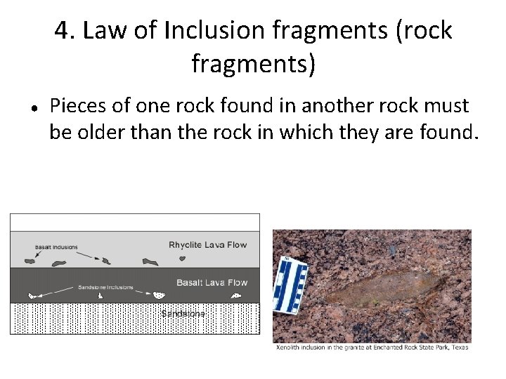 4. Law of Inclusion fragments (rock fragments) ● Pieces of one rock found in