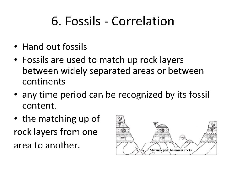 6. Fossils - Correlation • Hand out fossils • Fossils are used to match