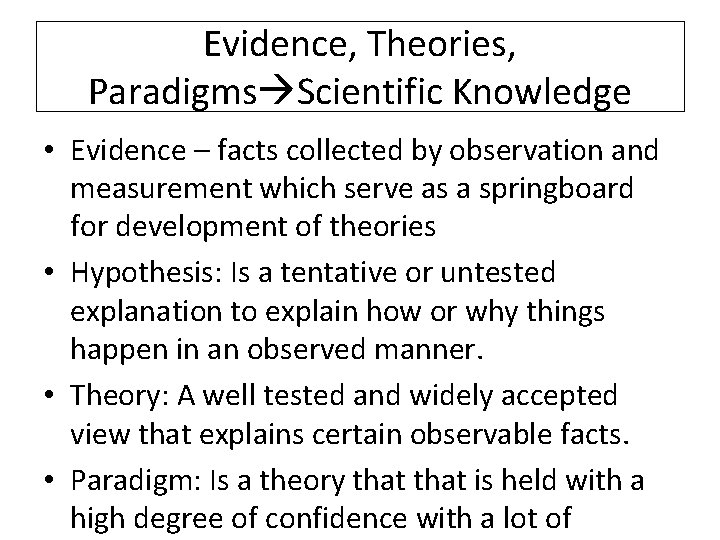 Evidence, Theories, Paradigms Scientific Knowledge • Evidence – facts collected by observation and measurement