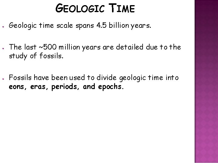 GEOLOGIC TIME ● ● ● Geologic time scale spans 4. 5 billion years. The