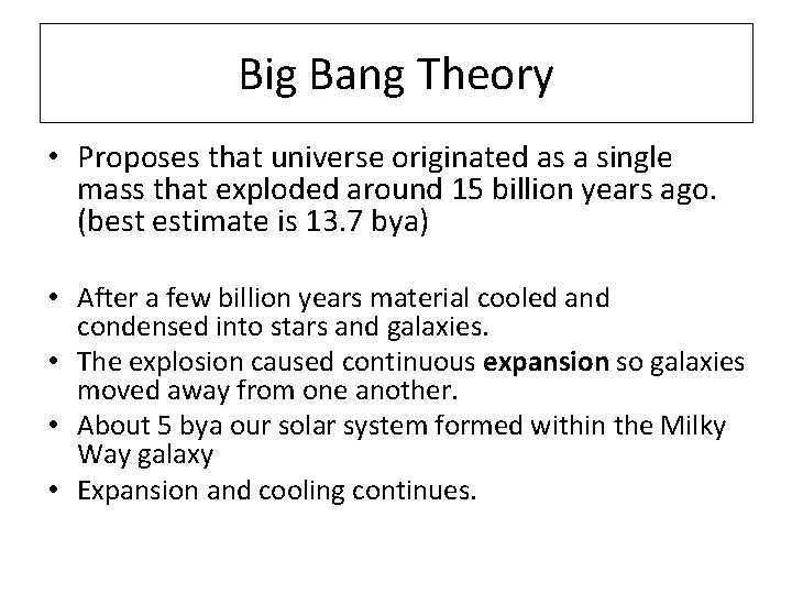 Big Bang Theory • Proposes that universe originated as a single mass that exploded