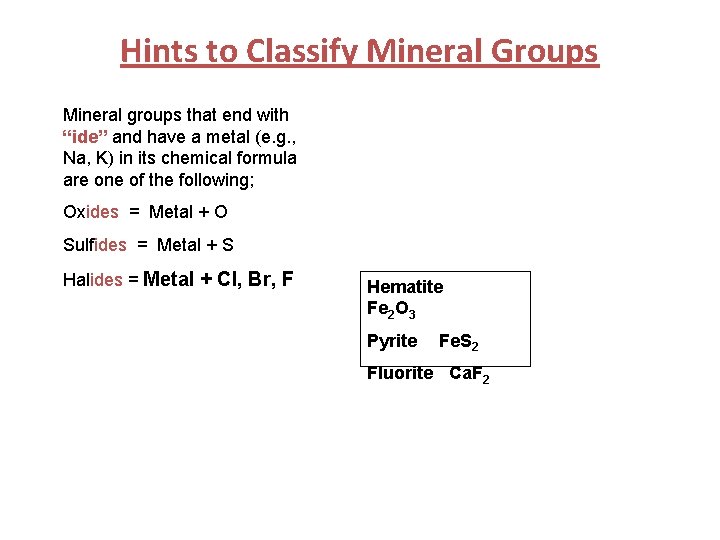 Hints to Classify Mineral Groups Mineral groups that end with “ide” and have a