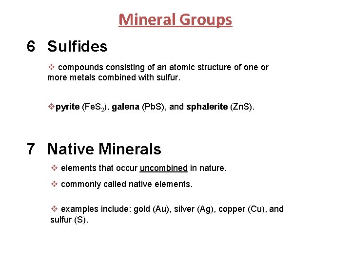 Mineral Groups 6 Sulfides v compounds consisting of an atomic structure of one or