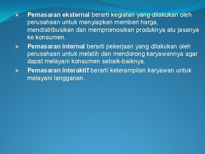 Ø Ø Ø Pemasaran eksternal berarti kegiatan yang dilakukan oleh perusahaan untuk menyiapkan memberi