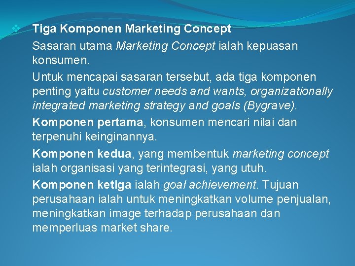 v Tiga Komponen Marketing Concept Sasaran utama Marketing Concept ialah kepuasan konsumen. Untuk mencapai