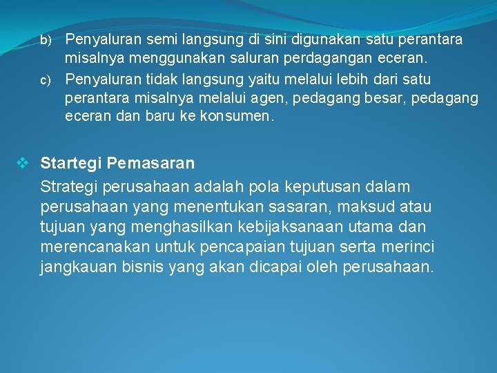 b) Penyaluran semi langsung di sini digunakan satu perantara misalnya menggunakan saluran perdagangan eceran.