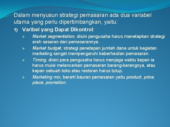 Dalam menyusun strategi pemasaran ada dua variabel utama yang perlu dipertimbangkan, yaitu: 1) Varibel