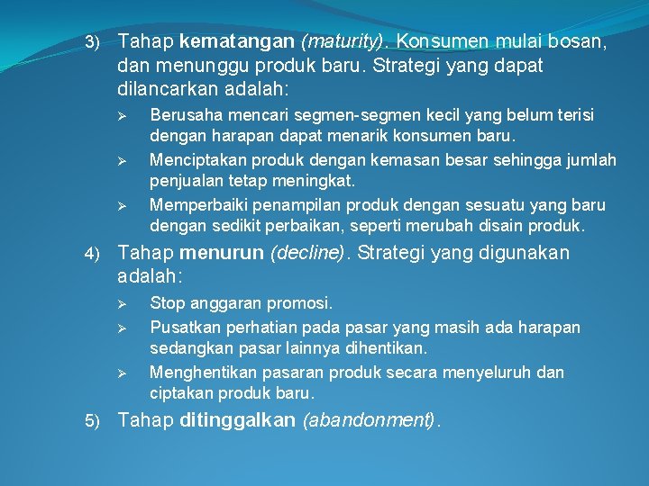 3) Tahap kematangan (maturity). Konsumen mulai bosan, dan menunggu produk baru. Strategi yang dapat