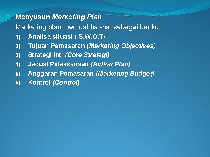 v Menyusun Marketing Plan Marketing plan memuat hal-hal sebagai berikut: 1) 2) 3) 4)