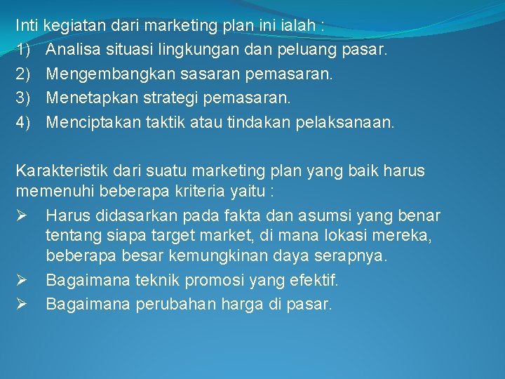 Inti kegiatan dari marketing plan ini ialah : 1) Analisa situasi lingkungan dan peluang