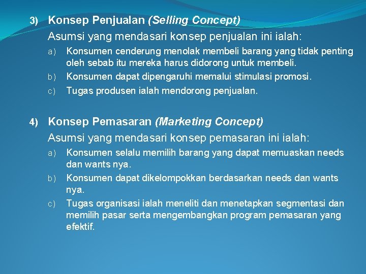 3) Konsep Penjualan (Selling Concept) Asumsi yang mendasari konsep penjualan ini ialah: a) b)