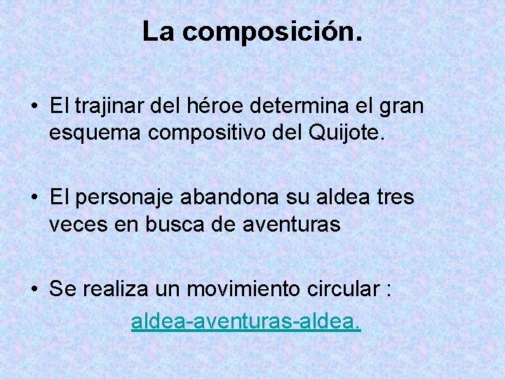 La composición. • El trajinar del héroe determina el gran esquema compositivo del Quijote.