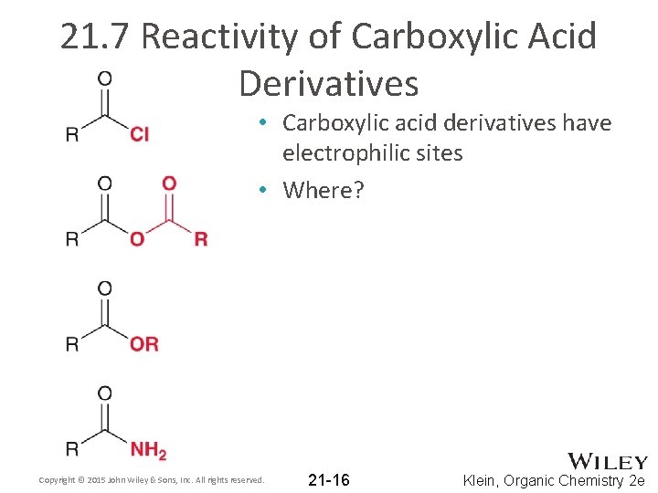 21. 7 Reactivity of Carboxylic Acid Derivatives • Carboxylic acid derivatives have electrophilic sites