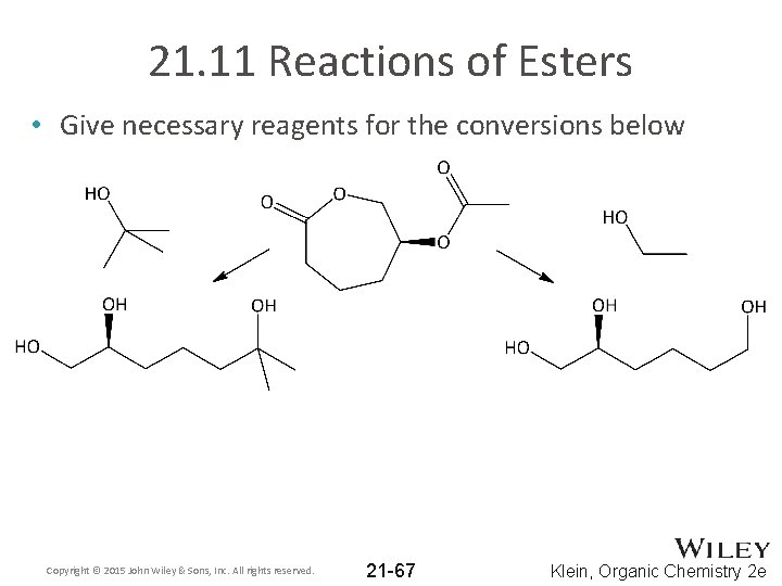 21. 11 Reactions of Esters • Give necessary reagents for the conversions below Copyright