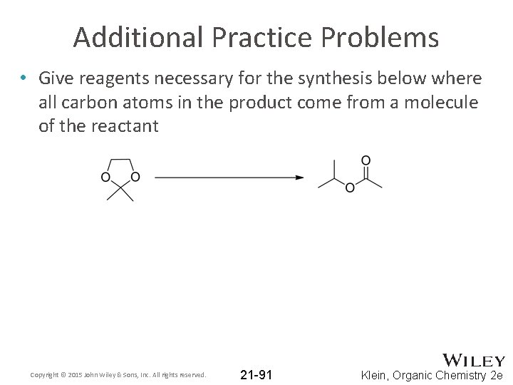 Additional Practice Problems • Give reagents necessary for the synthesis below where all carbon