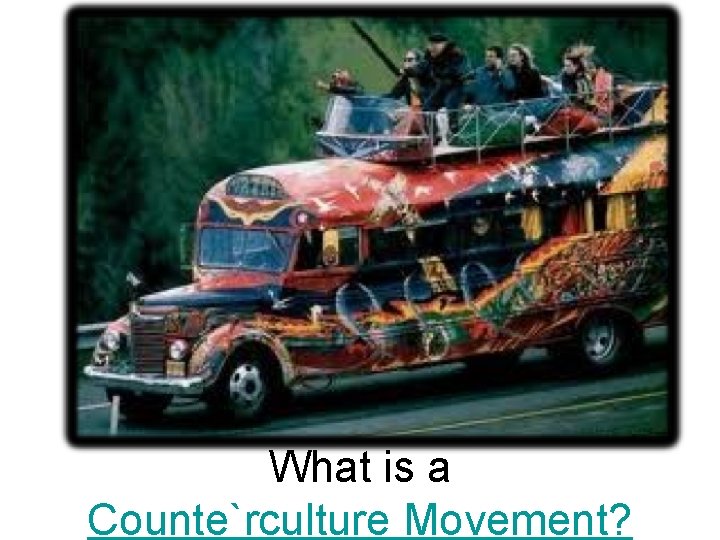 What is a Counte`rculture Movement? 