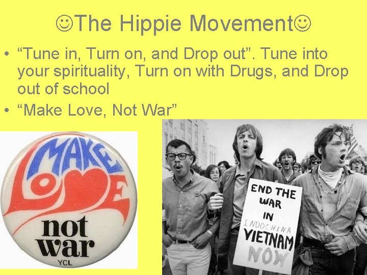  The Hippie Movement • “Tune in, Turn on, and Drop out”. Tune into