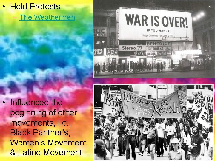  • Held Protests – The Weathermen • Influenced the beginning of other movements,