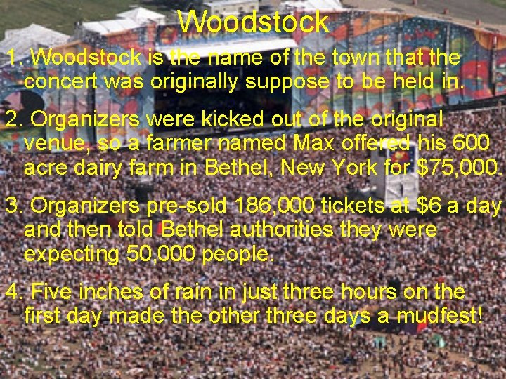 Woodstock 1. Woodstock is the name of the town that the concert was originally