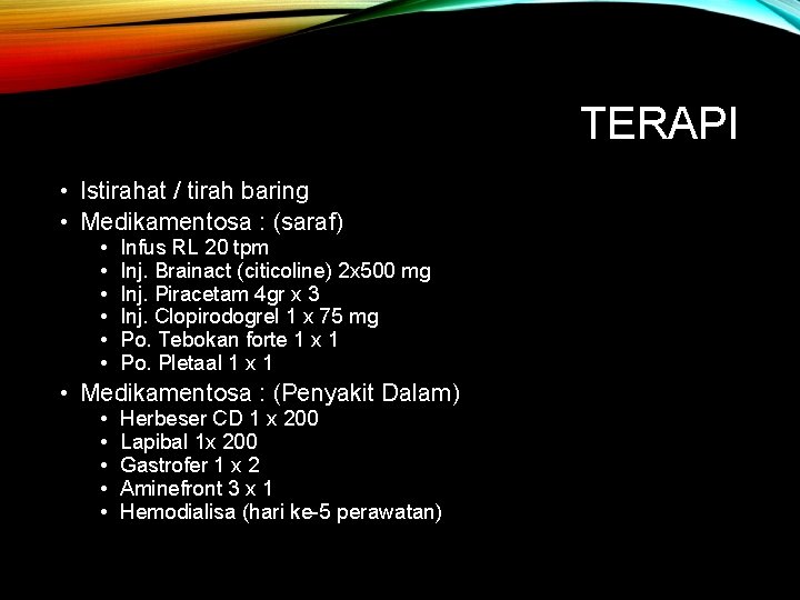 TERAPI • Istirahat / tirah baring • Medikamentosa : (saraf) • • • Infus