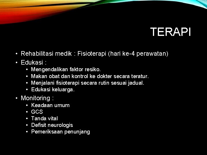 TERAPI • Rehabilitasi medik : Fisioterapi (hari ke-4 perawatan) • Edukasi : • • TERAPI • Rehabilitasi medik : Fisioterapi (hari ke-4 perawatan) • Edukasi : • •