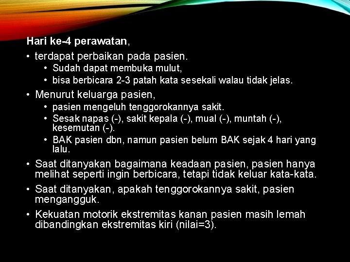Hari ke-4 perawatan, • terdapat perbaikan pada pasien. • Sudah dapat membuka mulut, • Hari ke-4 perawatan, • terdapat perbaikan pada pasien. • Sudah dapat membuka mulut, •
