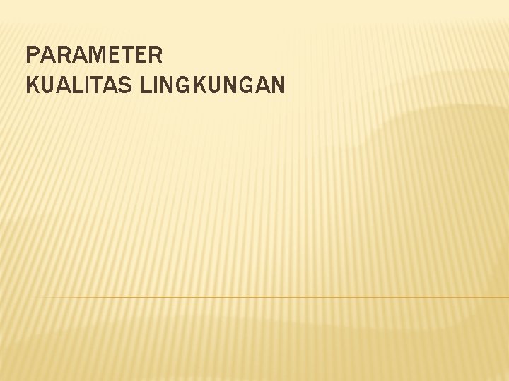 PARAMETER KUALITAS LINGKUNGAN 