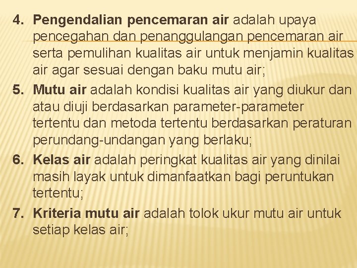 4. Pengendalian pencemaran air adalah upaya pencegahan dan penanggulangan pencemaran air serta pemulihan kualitas