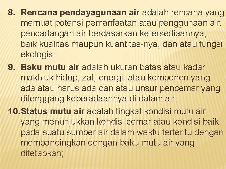 8. Rencana pendayagunaan air adalah rencana yang memuat potensi pemanfaatan atau penggunaan air, pencadangan