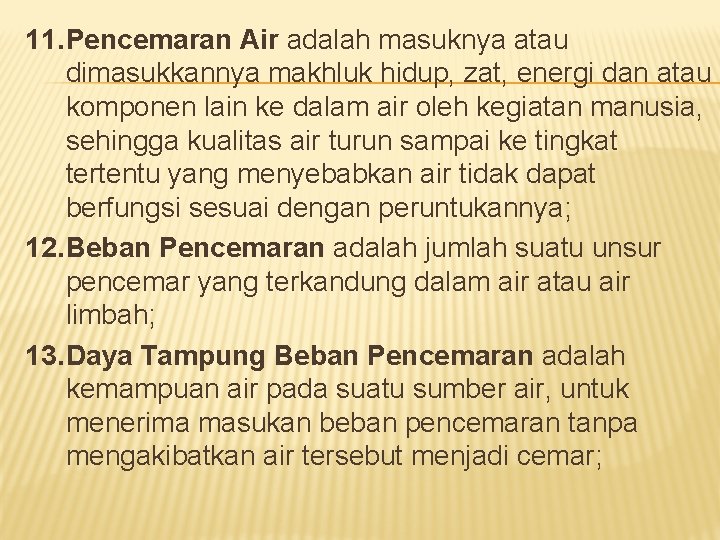 11. Pencemaran Air adalah masuknya atau dimasukkannya makhluk hidup, zat, energi dan atau komponen