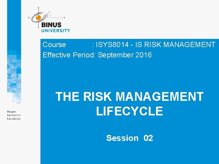 Course : ISYS 8014 - IS RISK MANAGEMENT Effective Period: September 2016 THE RISK