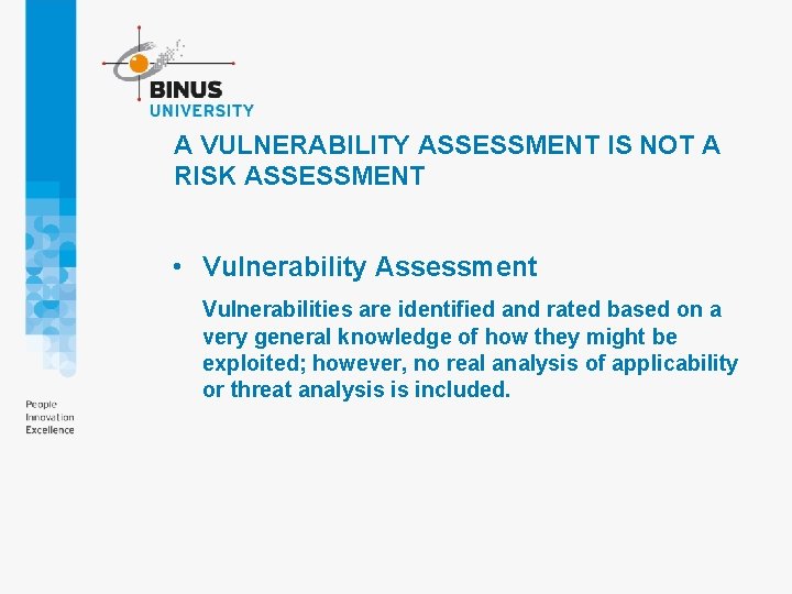 A VULNERABILITY ASSESSMENT IS NOT A RISK ASSESSMENT • Vulnerability Assessment Vulnerabilities are identified