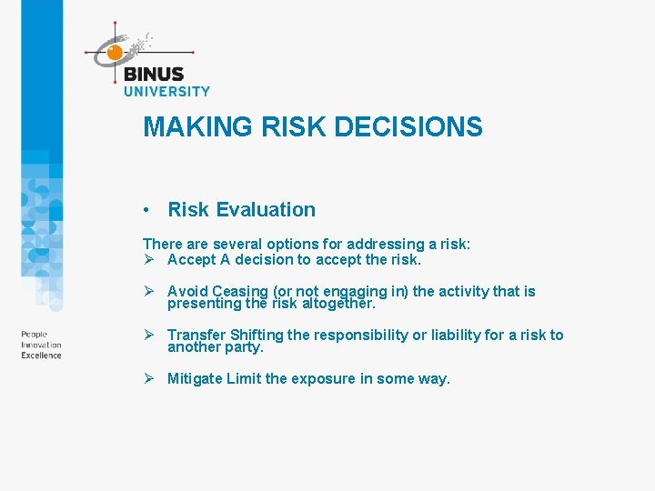 MAKING RISK DECISIONS • Risk Evaluation There are several options for addressing a risk: