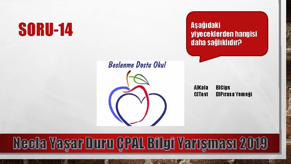 SORU-14 Aşağıdaki yiyeceklerden hangisi daha sağlıklıdır? A)Kola C)Tost B)Cips D)Pırasa Yemeği Necla Yaşar Duru