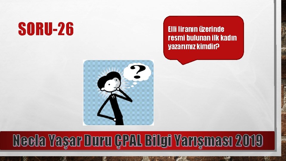 SORU-26 Elli liranın üzerinde resmi bulunan ilk kadın yazarımız kimdir? Necla Yaşar Duru ÇPAL