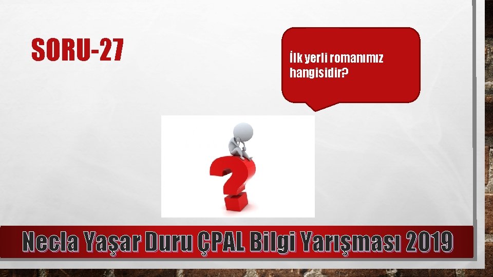 SORU-27 İlk yerli romanımız hangisidir? Necla Yaşar Duru ÇPAL Bilgi Yarışması 2019 